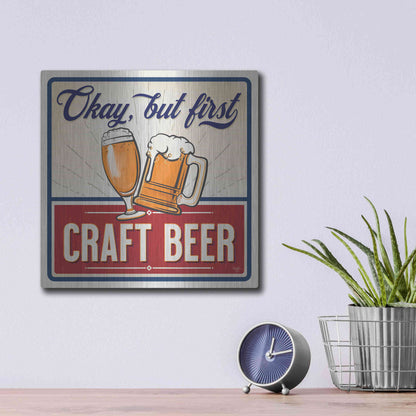 Luxe Metal Art 'Okay, But First Craft Beer' by Mollie B., Metal Wall Art,12x12