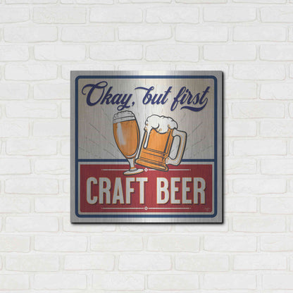 Luxe Metal Art 'Okay, But First Craft Beer' by Mollie B., Metal Wall Art,24x24