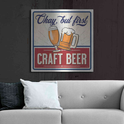 Luxe Metal Art 'Okay, But First Craft Beer' by Mollie B., Metal Wall Art,36x36