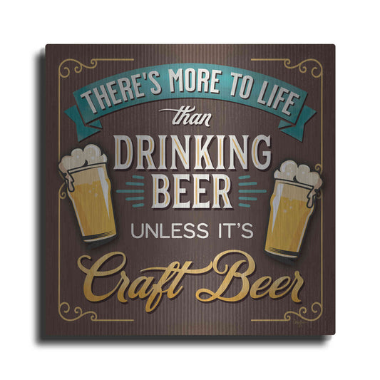Luxe Metal Art 'There's More to Life than Drinking Beer' by Mollie B., Metal Wall Art