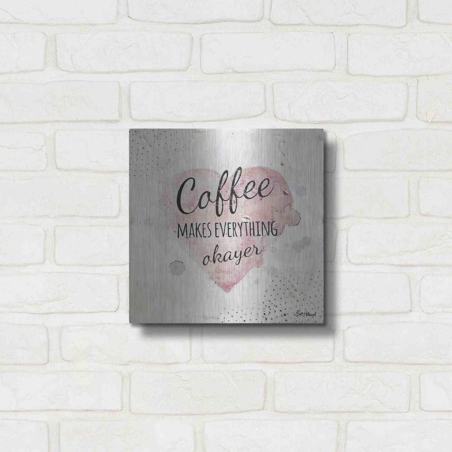 Luxe Metal Art 'Coffee Makes Everything Okayer' by Britt Hallowell, Metal Wall Art,12x12