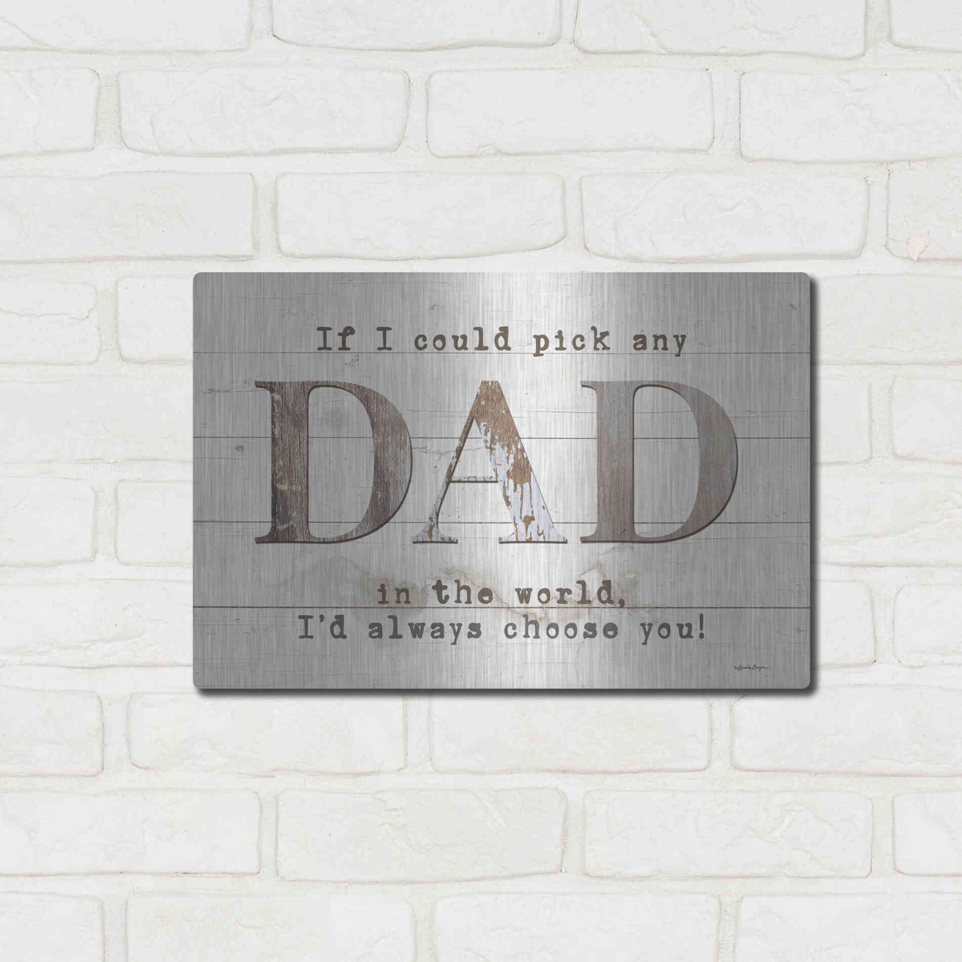 Luxe Metal Art 'Dad - I'd Pick You' by Susie Boyer, Metal Wall Art,16x12