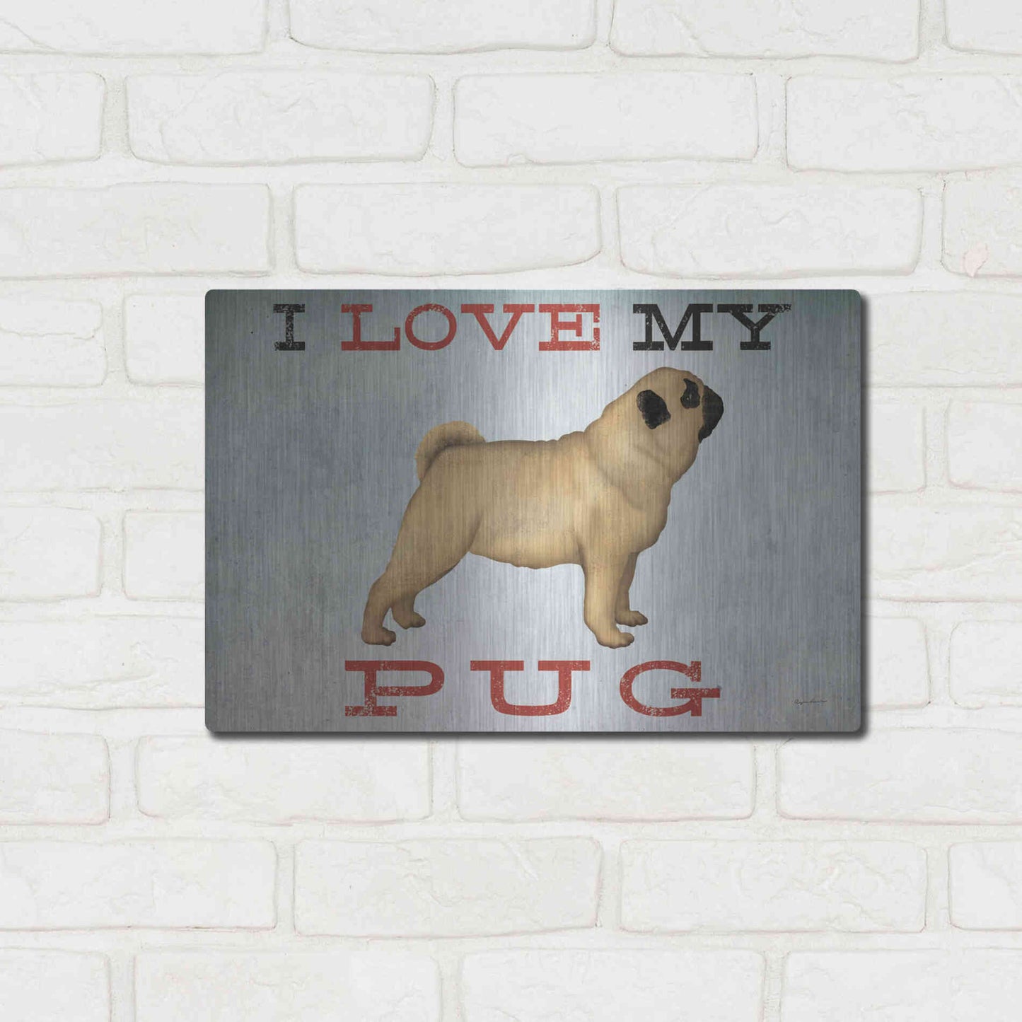 Luxe Metal Art 'I Love My Pug I' by Ryan Fowler, Metal Wall Art,16x12
