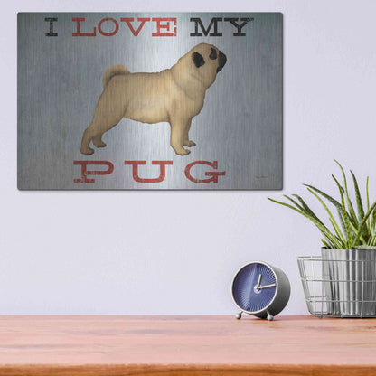 Luxe Metal Art 'I Love My Pug I' by Ryan Fowler, Metal Wall Art,16x12