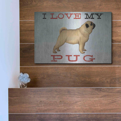 Luxe Metal Art 'I Love My Pug I' by Ryan Fowler, Metal Wall Art,16x12