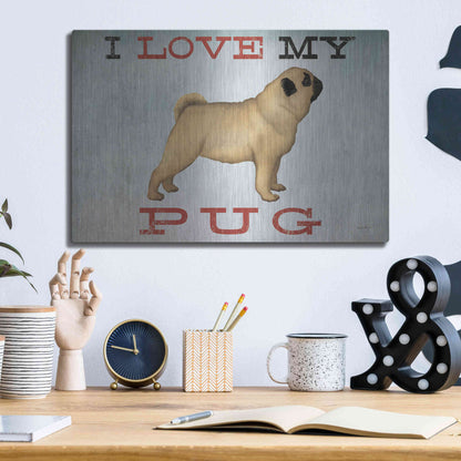 Luxe Metal Art 'I Love My Pug I' by Ryan Fowler, Metal Wall Art,16x12