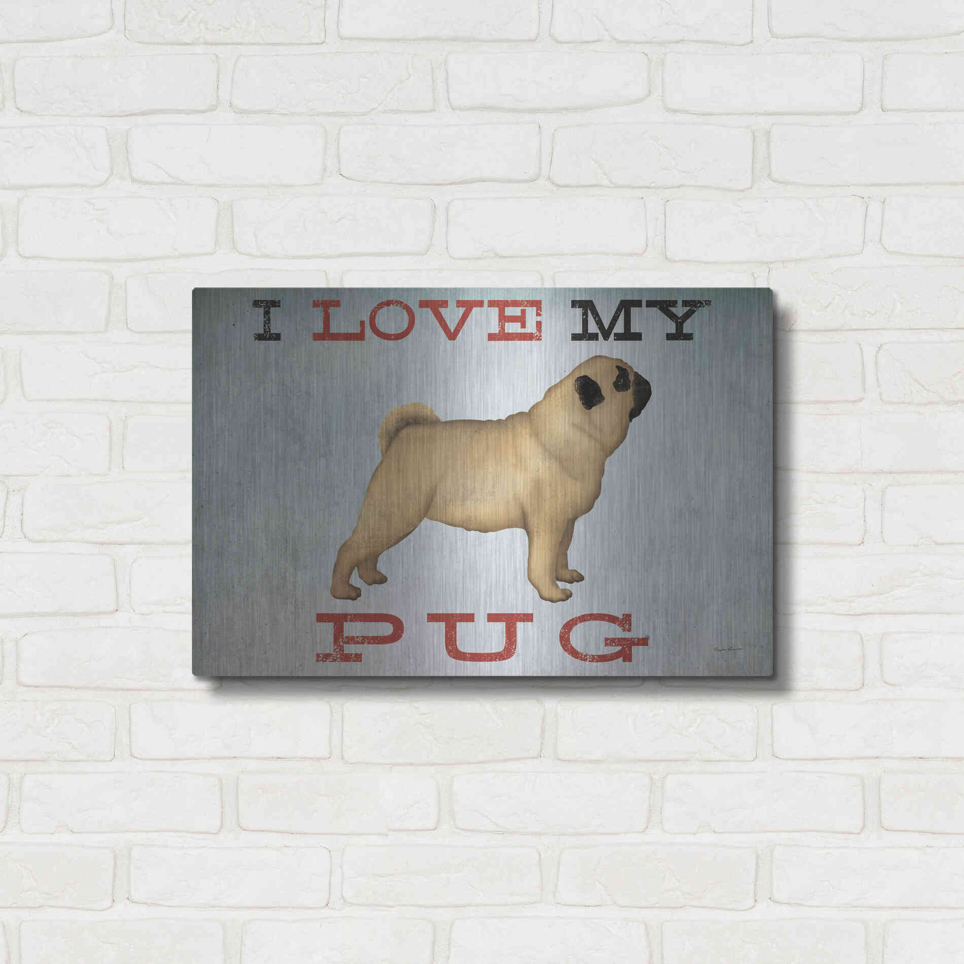 Luxe Metal Art 'I Love My Pug I' by Ryan Fowler, Metal Wall Art,24x16