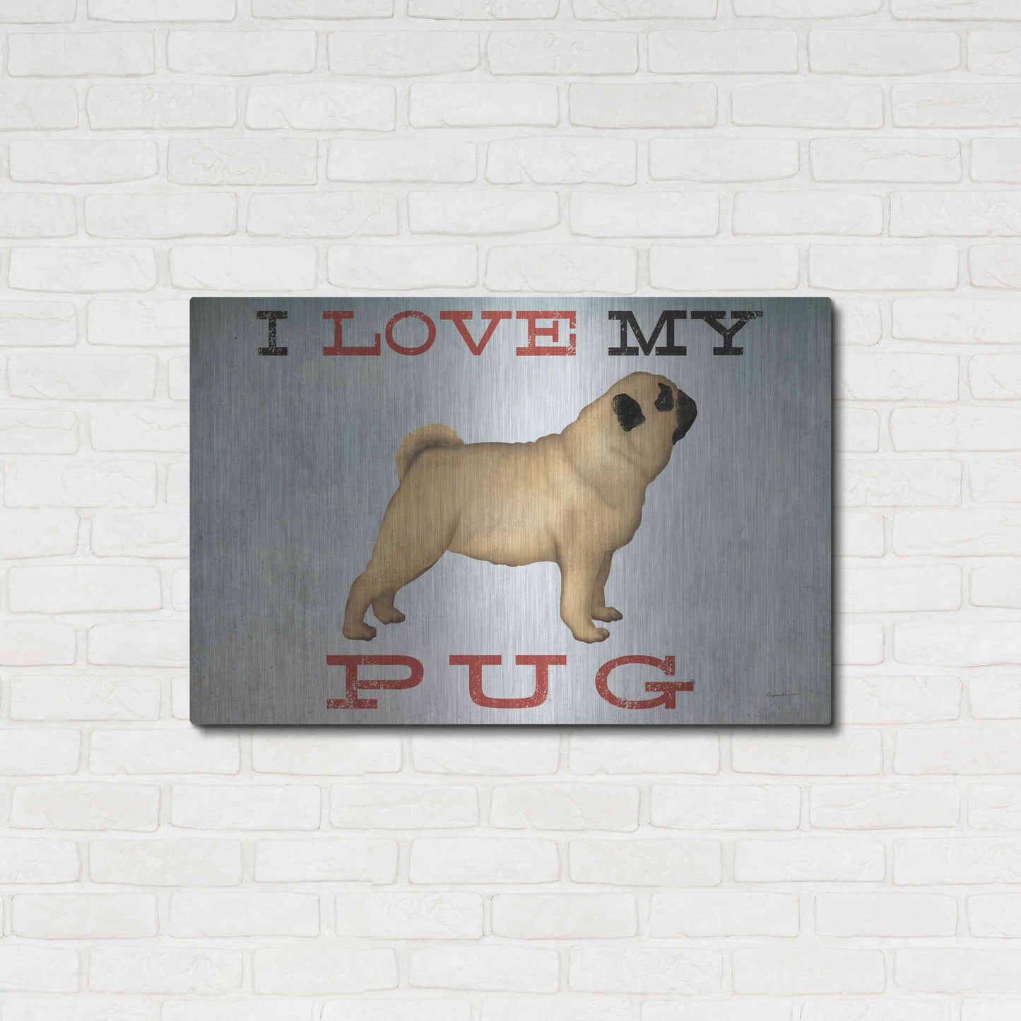 Luxe Metal Art 'I Love My Pug I' by Ryan Fowler, Metal Wall Art,36x24