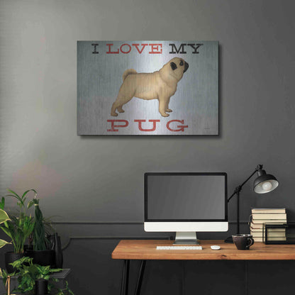 Luxe Metal Art 'I Love My Pug I' by Ryan Fowler, Metal Wall Art,36x24