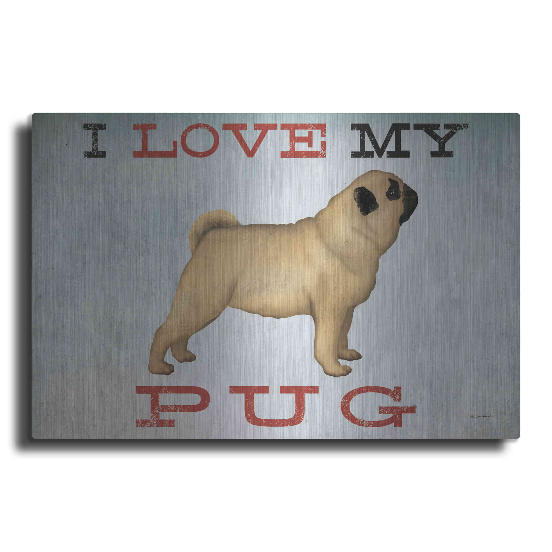 Luxe Metal Art 'I Love My Pug I' by Ryan Fowler, Metal Wall Art