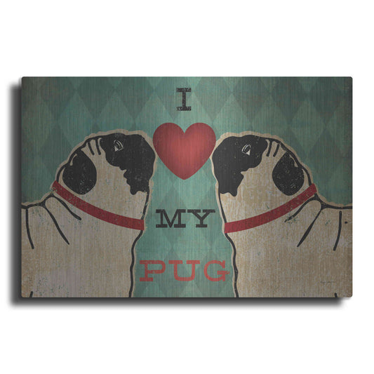 Luxe Metal Art 'Pug and Pug - I Love My Pug' by Ryan Fowler, Metal Wall Art
