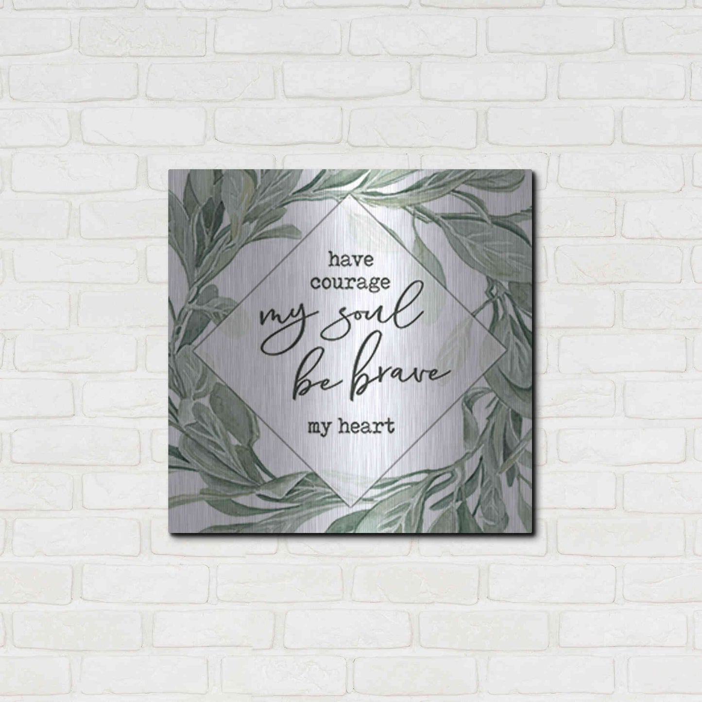 Luxe Metal Art 'Have Courage, Be Brave' by Cindy Jacobs, Metal Wall Art,24x24