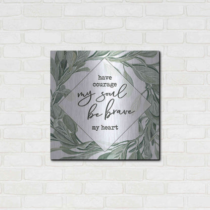 Luxe Metal Art 'Have Courage, Be Brave' by Cindy Jacobs, Metal Wall Art,24x24