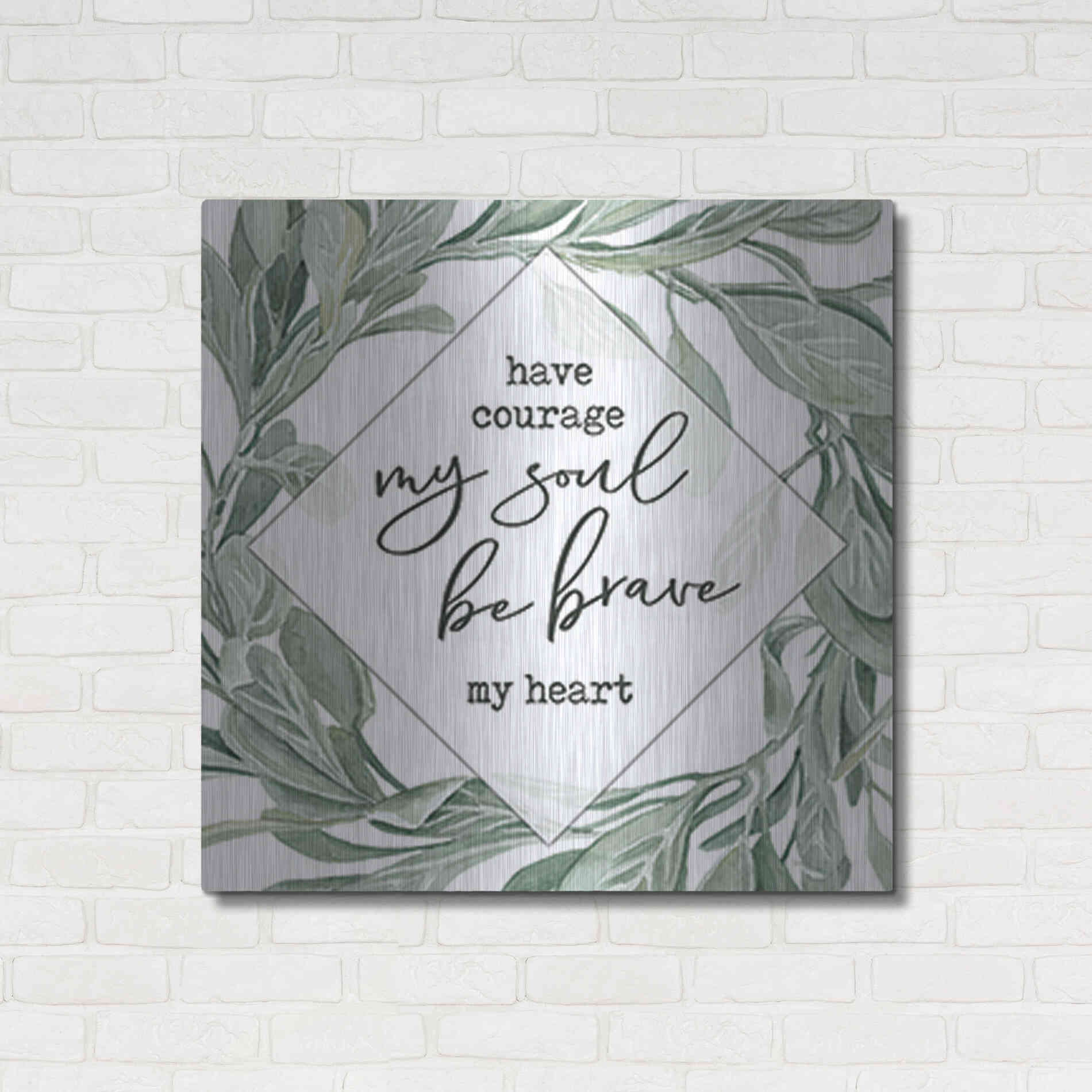 Luxe Metal Art 'Have Courage, Be Brave' by Cindy Jacobs, Metal Wall Art,36x36