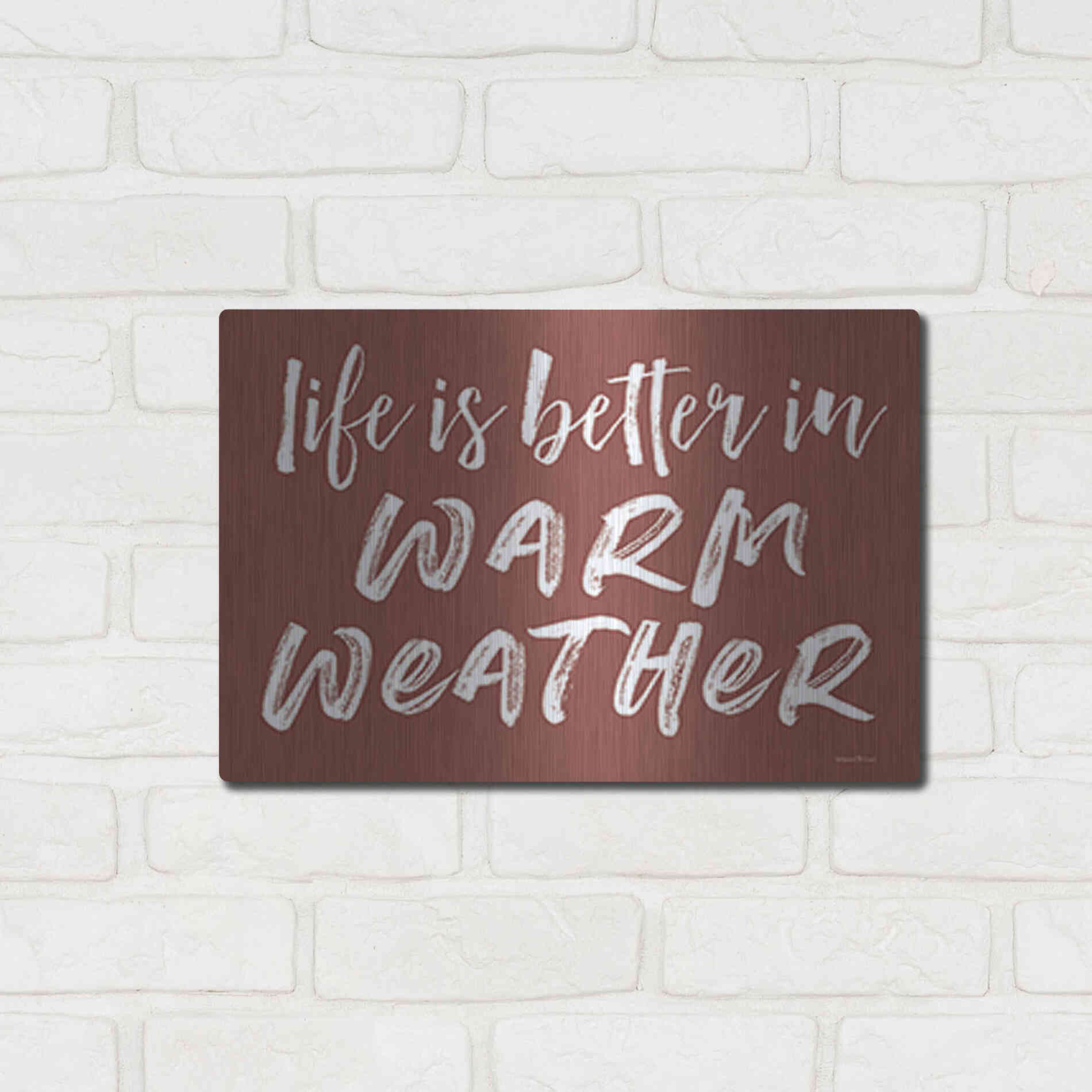 Luxe Metal Art 'Life is Better in Warm Weather Brown' by Lettered & Lined, Metal Wall Art,16x12