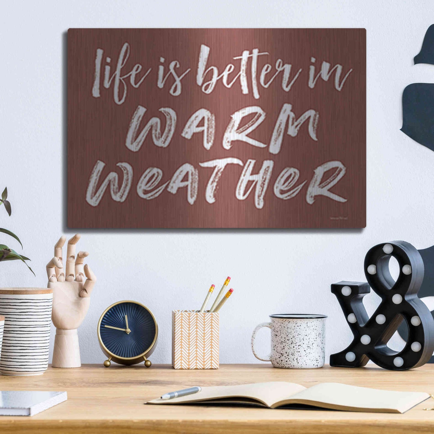 Luxe Metal Art 'Life is Better in Warm Weather Brown' by Lettered & Lined, Metal Wall Art,16x12