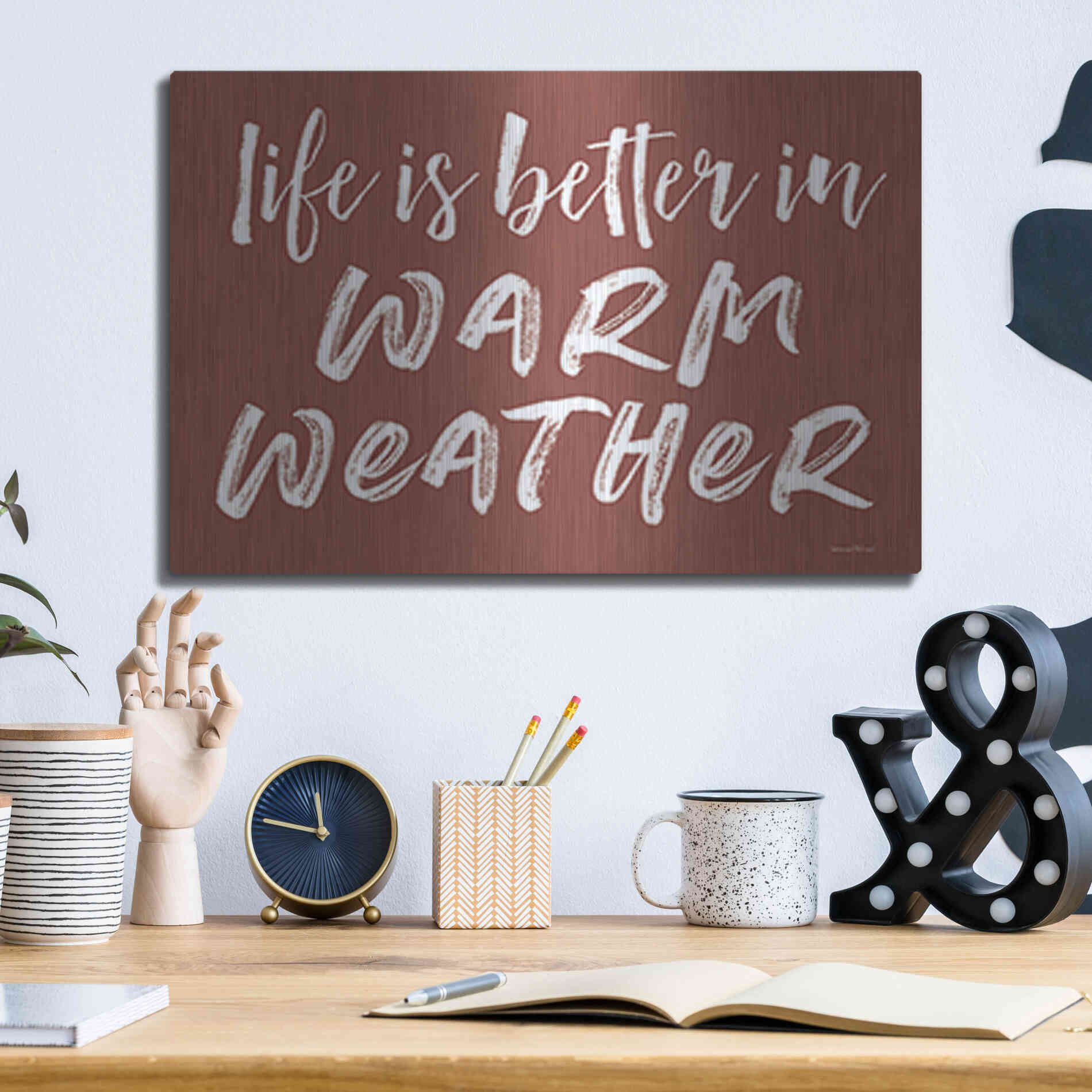Luxe Metal Art 'Life is Better in Warm Weather Brown' by Lettered & Lined, Metal Wall Art,16x12