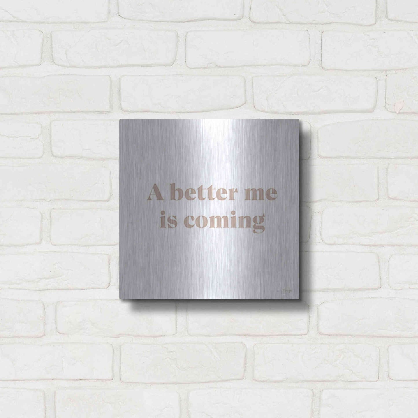 Luxe Metal Art 'A Better Me is Coming' by Yass Naffas Designs, Metal Wall Art,12x12
