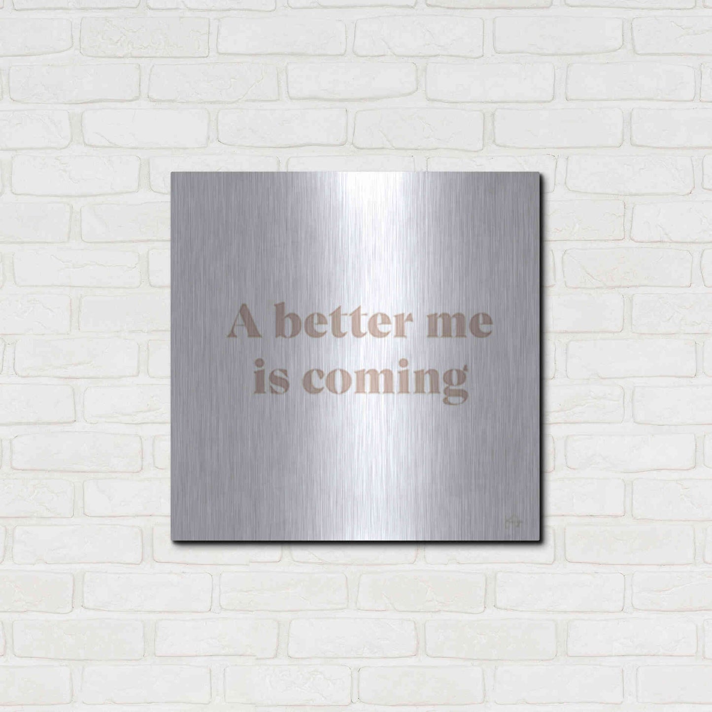 Luxe Metal Art 'A Better Me is Coming' by Yass Naffas Designs, Metal Wall Art,24x24